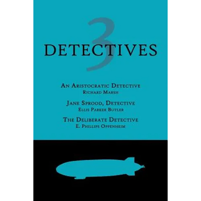 3 Detectives: An Aristocratic Detective / Jane Sprood, Detective / The Deliberate Detective - Paperback