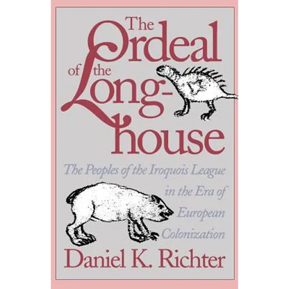 The Ordeal of the Longhouse: The Peoples of the Iroquois League in the Era of European Colonization - Paperback