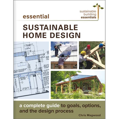 Essential Sustainable Home Design: A Complete Guide to Goals, Options, and the Design Process - Paperback