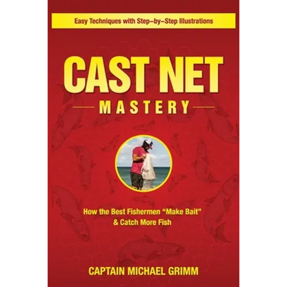 Cast Net Mastery: How the Best Fishermen "Make Bait" & Catch More Fish - Paperback