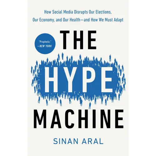 The Hype Machine: How Social Media Disrupts Our Elections, Our Economy, and Our Health--and How We Must Adapt - Paperback