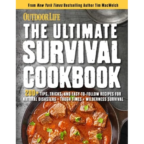 The Ultimate Survival Cookbook: 200+ Easy Meal-Prep Strategies for Making: Hearty, Nutritious & Delicious Meals During Tough Times Self Sufficiency Su - Paperback