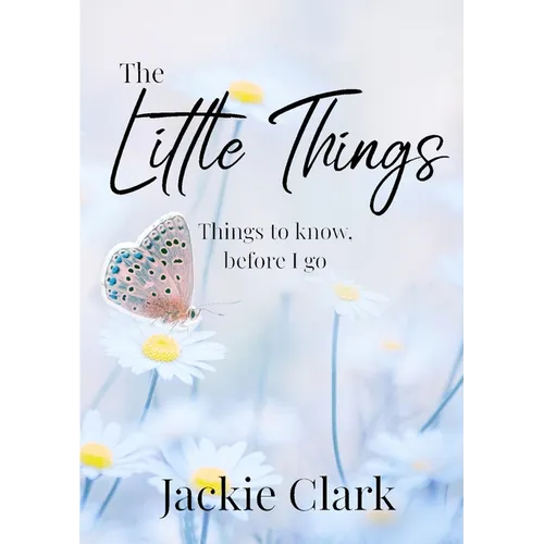 The Little Things: Things to Know, Before I go. - Paperback