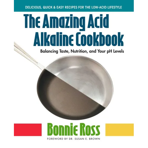 The Amazing Acid-Alkaline Cookbook - Paperback