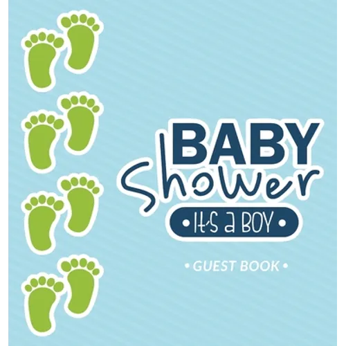 It's a Boy! A Baby Shower Guest Book: A Cute Baby Footprints Themed Square Hardcover Square Hardcover Guest Book for Boys with Sign-In Pages, Wishes f - Hardcover