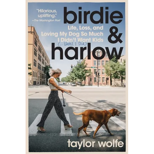 Birdie & Harlow: Life, Loss, and Loving My Dog So Much I Didn't Want Kids (...Until I Did) - Paperback