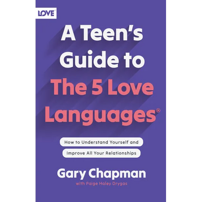 A Teen's Guide to the 5 Love Languages: How to Understand Yourself and Improve All Your Relationships - Paperback