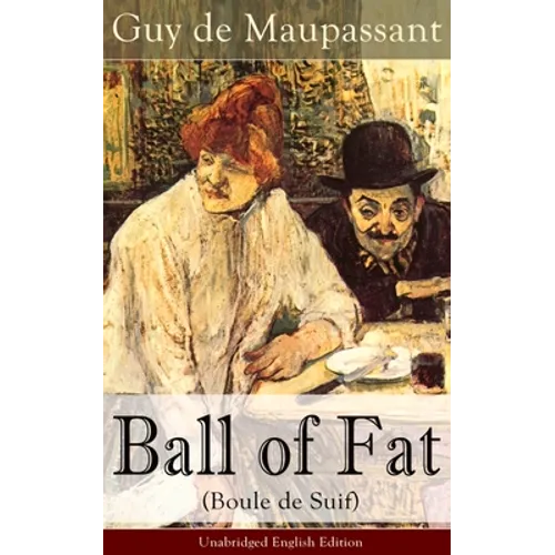 The Ball of Fat (Boule de Suif) - Unabridged English Edition: The Principle of the Greatest-Happiness: What Is Utilitarianism (Proofs & Principles), C - Paperback