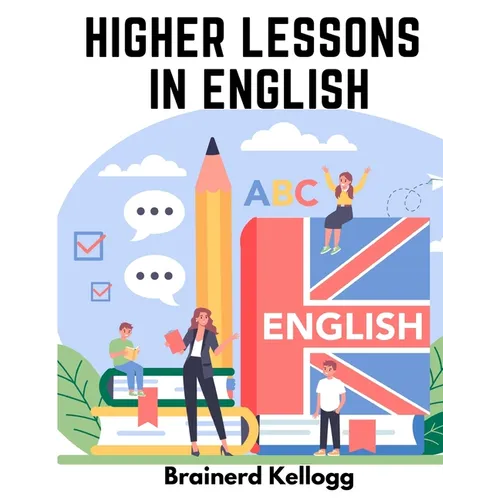 Higher Lessons in English: A work on English Grammar and Composition - Paperback