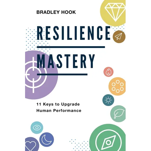 Resilience Mastery: 11 keys to upgrade human performance - Paperback