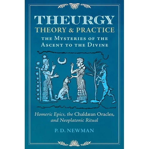 Theurgy: Theory and Practice: The Mysteries of the Ascent to the Divine - Hardcover