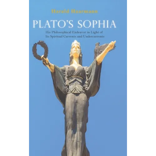 Plato's Sophia: His Philosophical Endeavor in Light of Its Spiritual Currents and Undercurrents - Hardcover