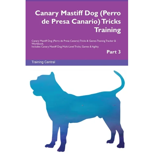 Canary Mastiff Dog (Perro de Presa Canario) Tricks Training Canary Mastiff Dog Tricks & Games Training Tracker & Workbook. Includes: Canary Mastiff Do - Paperback