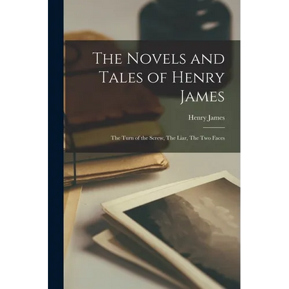The Novels and Tales of Henry James: The Turn of the Screw, The Liar, The Two Faces - Paperback