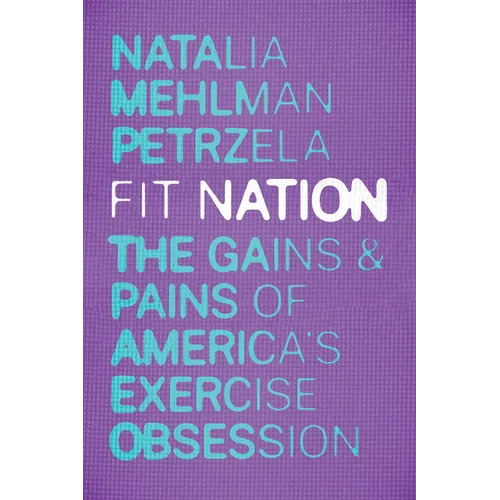 Fit Nation: The Gains and Pains of America's Exercise Obsession - Hardcover