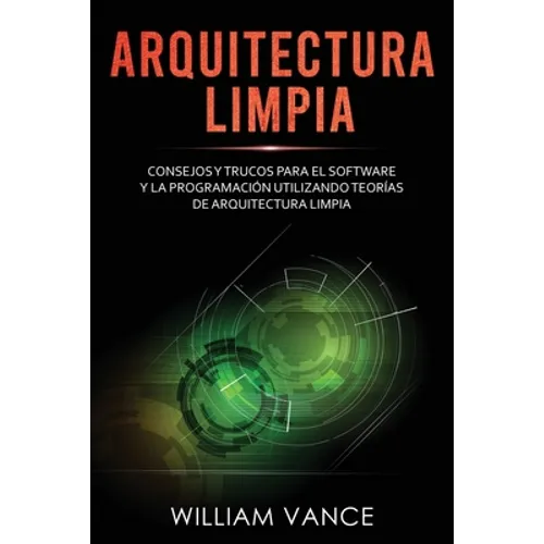 Arquitectura limpia: Consejos y trucos para el software y la programación utilizando teorías de arquitectura limpia - Paperback