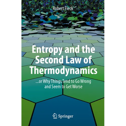 Entropy and the Second Law of Thermodynamics: ... or Why Things Tend to Go Wrong and Seem to Get Worse - Paperback