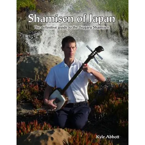 Shamisen of Japan: The Definitive Guide to Tsugaru Shamisen - Paperback