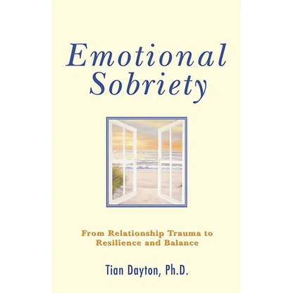 Emotional Sobriety: From Relationship Trauma to Resilience and Balance - Paperback