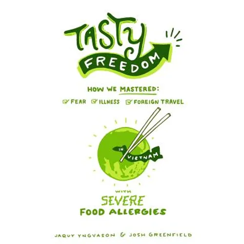 Tasty Freedom: How We Mastered Fear, Illness and Foreign Travel with Severe Food Allergies - Paperback