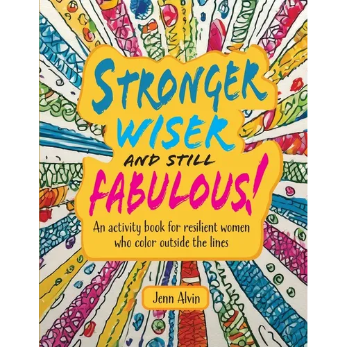 Stronger, Wiser, and Still Fabulous: An Activity Book for Resilient Women Who Color Outside the Lines - Paperback
