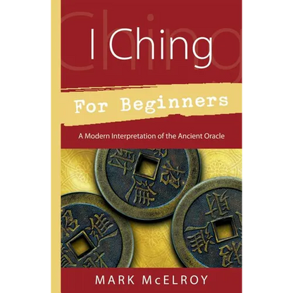 I Ching for Beginners: A Modern Interpretation of the Ancient Oracle - Paperback