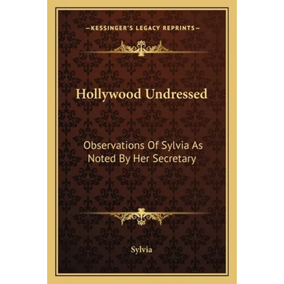 Hollywood Undressed: Observations Of Sylvia As Noted By Her Secretary - Paperback