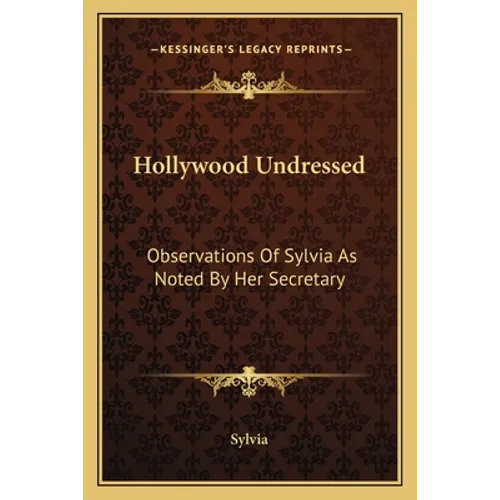 Hollywood Undressed: Observations Of Sylvia As Noted By Her Secretary - Paperback