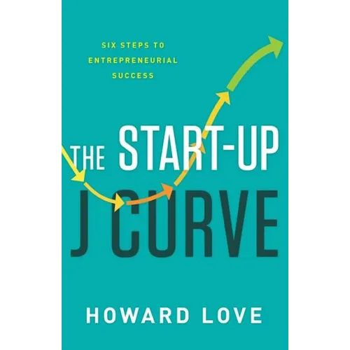 The Start-Up J Curve: The Six Steps to Entrepreneurial Success - Hardcover