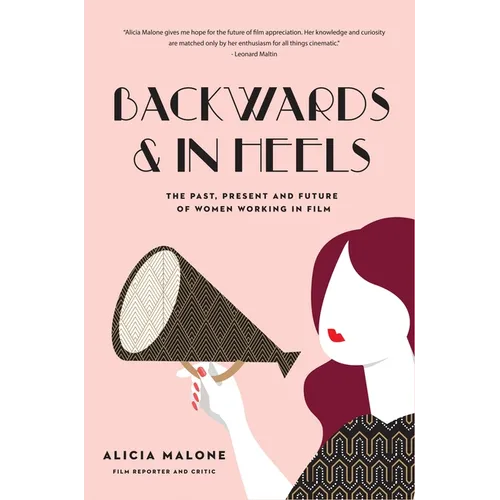Backwards & in Heels: The Past, Present and Future of Women Working in Film (Incredible Women Who Broke Barriers in Filmmaking) - Paperback