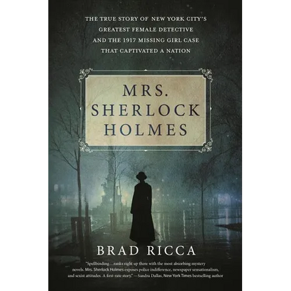 Mrs. Sherlock Holmes: The True Story of New York City's Greatest Female Detective and the 1917 Missing Girl Case That Captivated a Nation - Paperback