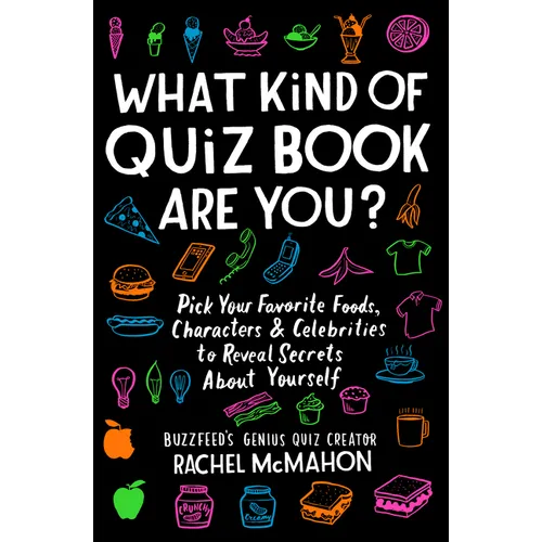 What Kind of Quiz Book Are You?: Pick Your Favorite Foods, Characters, and Celebrities to Reveal Secrets about Yourself - Paperback