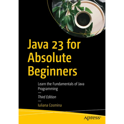 Java 23 for Absolute Beginners: Learn the Fundamentals of Java Programming - Paperback
