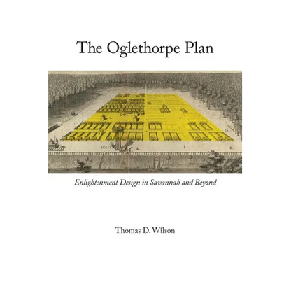 Oglethorpe Plan: Enlightenment Design in Savannah and Beyond - Paperback