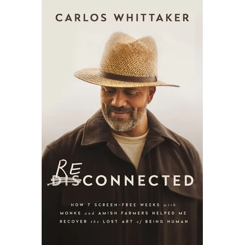 Reconnected: How 7 Screen-Free Weeks with Monks and Amish Farmers Helped Me Recover the Lost Art of Being Human - Paperback