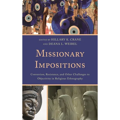 Missionary Impositions: Conversion, Resistance, and other Challenges to Objectivity in Religious Ethnography - Paperback