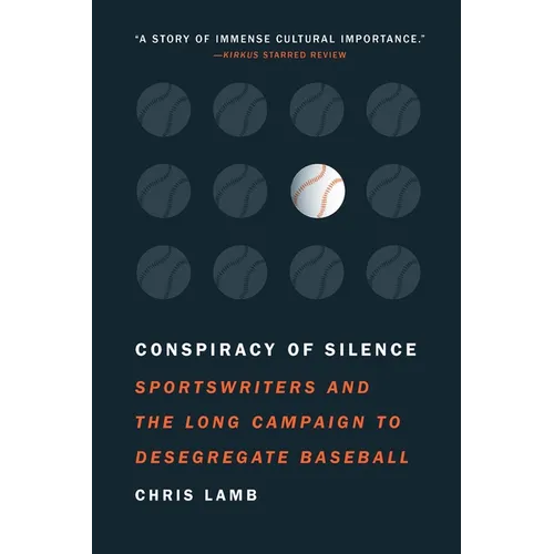 Conspiracy of Silence: Sportswriters and the Long Campaign to Desegregate Baseball - Paperback