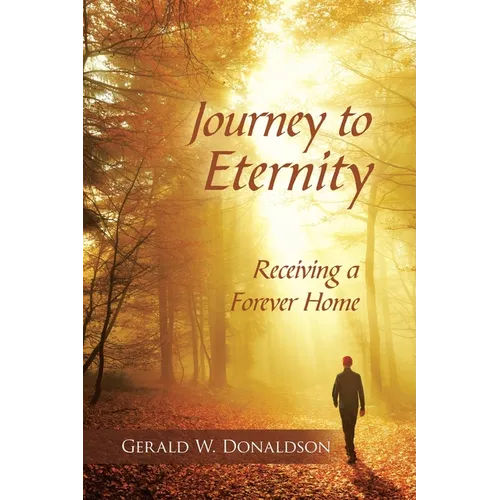 Journey to Eternity: Receiving a Forever Home - Paperback