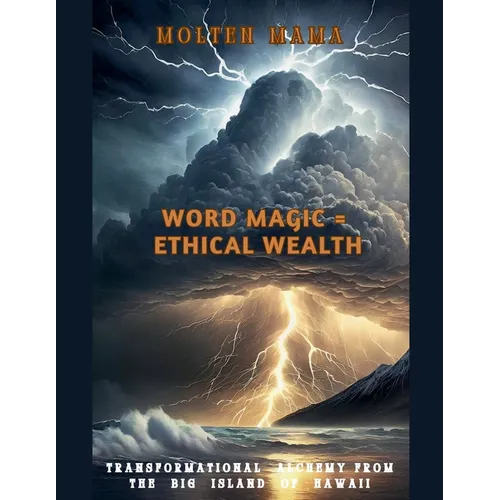 Word Magic = Ethical Wealth: Transformational Alchemy from the Big Island of Hawaii - Paperback