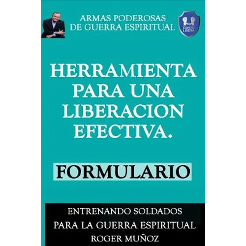 Herramienta Para Una Liberacion Efectiva. Formulario: Armas Poderosas de Guerra Espiritual - Paperback