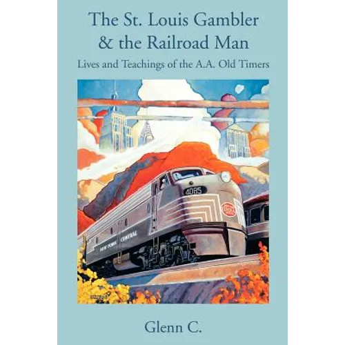 The St. Louis Gambler & the Railroad Man: Lives and Teachings of the A.A. Old Timers - Paperback