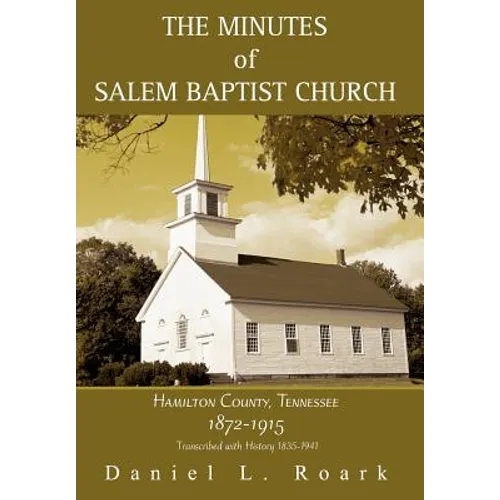 The Minutes of Salem Baptist Church: Hamilton County, Tennessee 1872-1915 - Hardcover