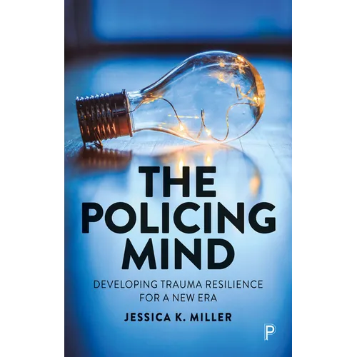 The Policing Mind: Developing Trauma Resilience for a New Era - Paperback