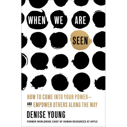 When We Are Seen: How to Come Into Your Power--And Empower Others Along the Way - Hardcover
