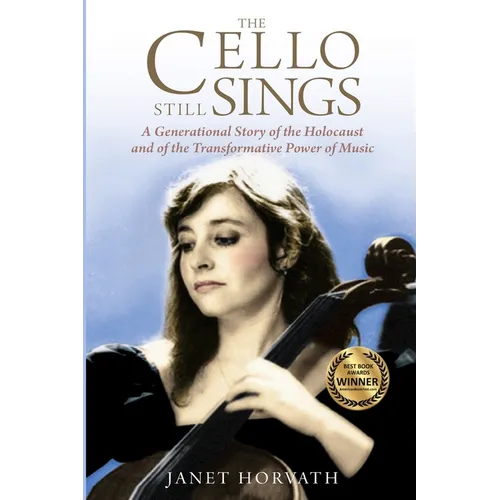 The Cello Still Sings: A Generational Story of the Holocaust and of the Transformative Power of Music - Paperback