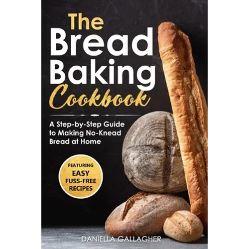 The Bread Baking Cookbook: A Step-by-Step Guide to Making No-Knead Bread at Home - Paperback