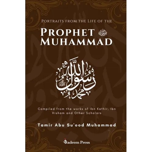 Portraits from the Life of the Prophet Muhammad (saw): Compiled from the works of Ibn Katheer, Ibn Hishaam and Other Scholars - Paperback