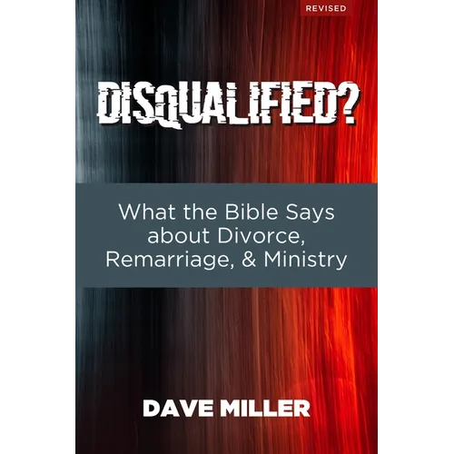 Disqualified?: What the Bible Says about Divorce, Remarriage, and Ministry - Paperback