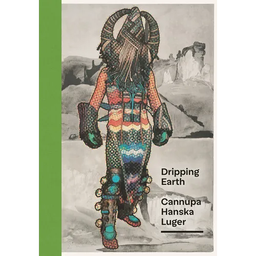 Dripping Earth: Cannupa Hanska Luger - Hardcover