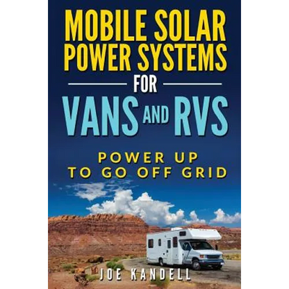 Mobile Solar Power Systems For Vans and RVs: Power Up To Go Off Grid - Paperback